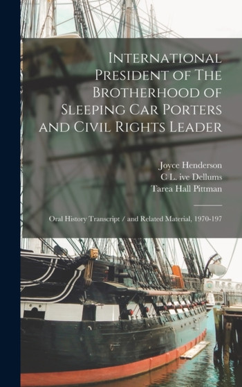 International President of The Brotherhood of Sleeping Car Porters and Civil Rights Leader : Oral History Transcript / and Related Material, 1970-197