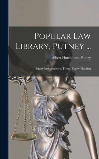 Popular Law Library, Putney ... : Equity Jurisprudence. Trusts. Equity Pleading