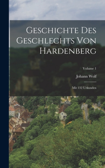 Geschichte Des Geschlechts Von Hardenberg : Mit 132 Urkunden; Volume 1