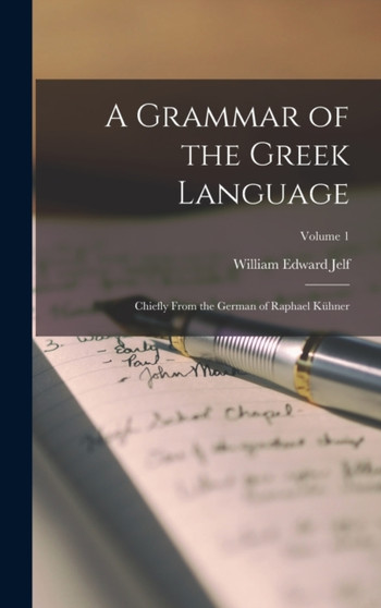 A Grammar of the Greek Language : Chiefly From the German of Raphael Kuhner; Volume 1