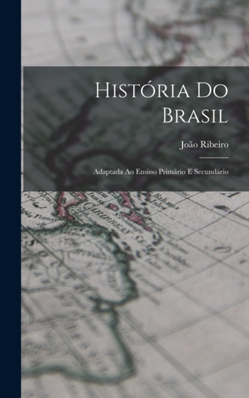 Historia Do Brasil : Adaptada Ao Ensino Primario E Secundario