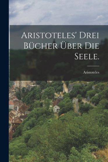 Aristoteles' drei Bucher uber die Seele.