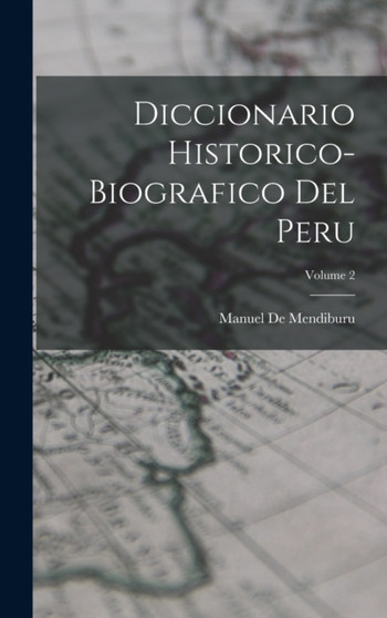 Diccionario Historico-Biografico Del Peru; Volume 2