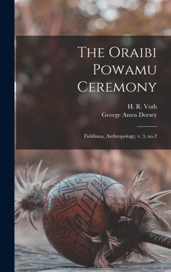 The Oraibi Powamu Ceremony : Fieldiana, Anthropology, v. 3, no.2