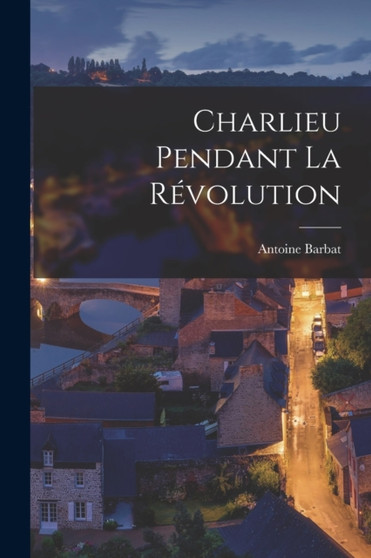 Charlieu Pendant La Revolution