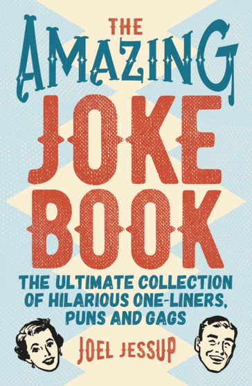 The Amazing Joke Book : The Ultimate Collection of Hilarious One-Liners, Puns and Gags by Joel Jessup - Paperback