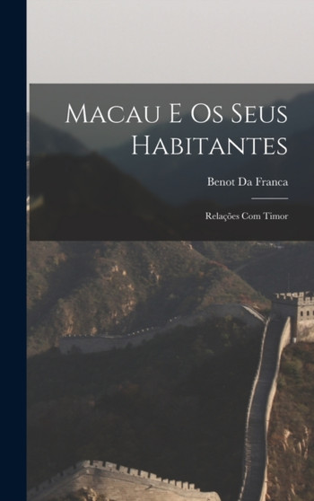 Macau E Os Seus Habitantes : Relacoes Com Timor