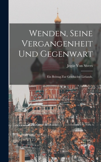 Wenden, seine Vergangenheit und Gegenwart : Ein Beitrag zur Geschichte Livlands.