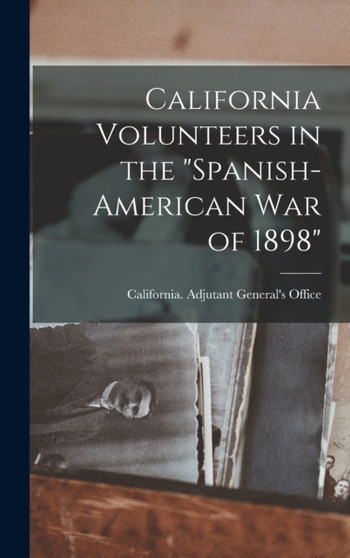 California Volunteers in the "Spanish-American war of 1898"
