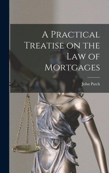 A Practical Treatise on the Law of Mortgages