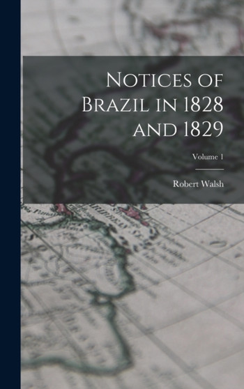 Notices of Brazil in 1828 and 1829; Volume 1