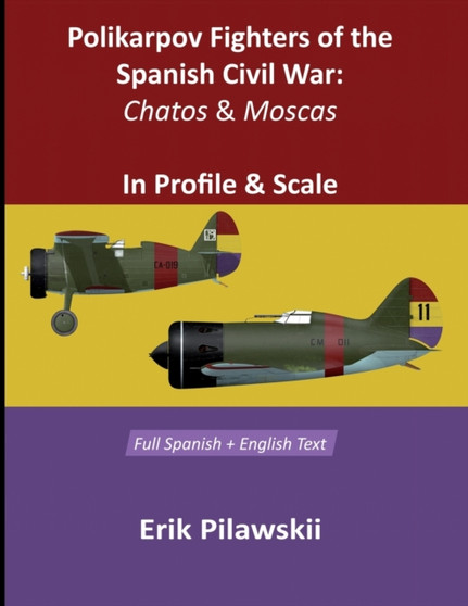 Polikarpov Fighters Of The Spanish Civil War : Chatos and Moscas In Profile & Scale