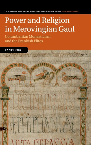 Power and Religion in Merovingian Gaul : Columbanian Monasticism and the Frankish Elites