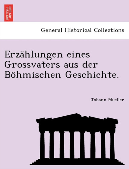 Erzahlungen eines Grossvaters aus der Bohmischen Geschichte.