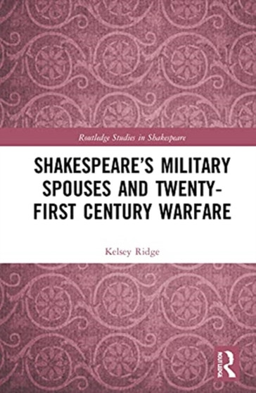 Shakespeare???s Military Spouses and Twenty-First-Century Warfare