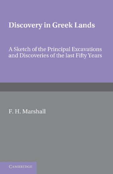 Discovery in Greek Lands : A Sketch of the Principal Excavations and Discoveries of the Last Fifty Years