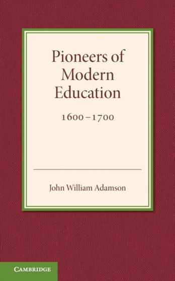 Contributions to the History of Education: Volume 3, Pioneers of Modern Education 1600-1700