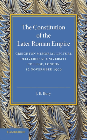 The Constitution of the Later Roman Empire : Creighton Memorial Lecture