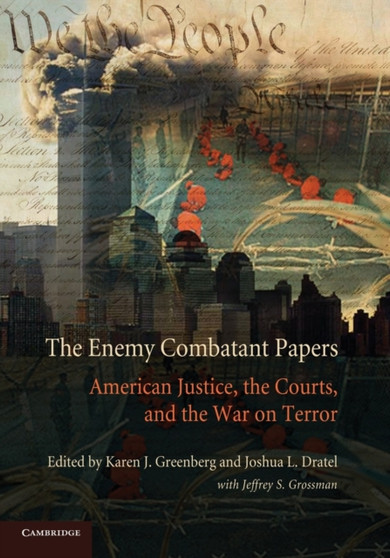 The Enemy Combatant Papers : American Justice, the Courts, and the War on Terror