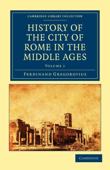 History of the City of Rome in the Middle Ages : Volume 1