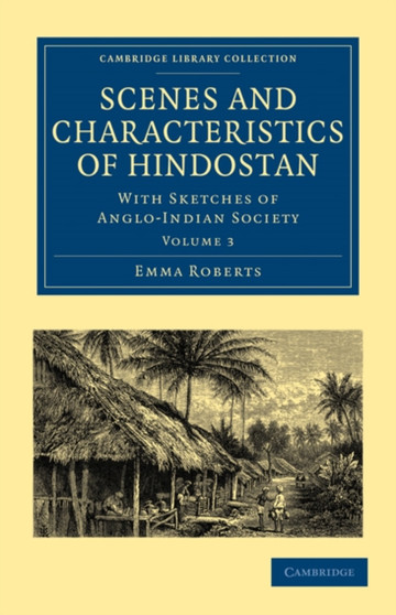 Scenes and Characteristics of Hindostan : With Sketches of Anglo-Indian Society : Volume 3