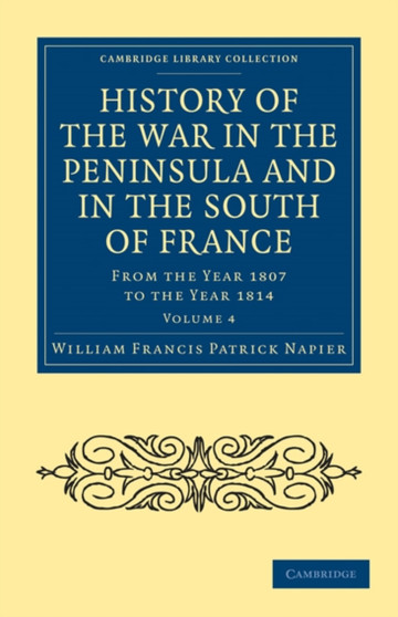 History of the War in the Peninsula and in the South of France : From the Year 1807 to the Year 1814 : Volume 4