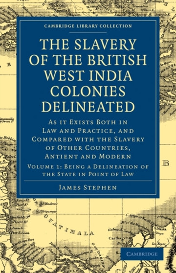 The Slavery of the British West India Colonies Delineated : As it Exists Both in Law and Practice, and Compared with the Slavery of Other Countries, Antient and Modern : Volume 1