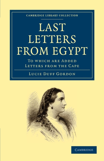 Last Letters from Egypt : To Which are Added Letters from the Cape