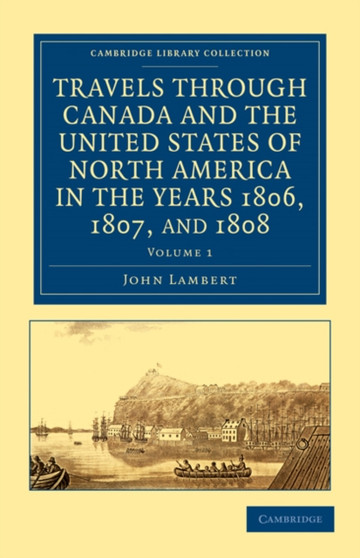Travels through Canada and the United States of North America in the Years 1806, 1807, and 1808 : Volume 1