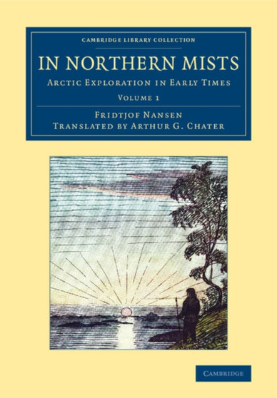 In Northern Mists : Arctic Exploration in Early Times : Volume 1