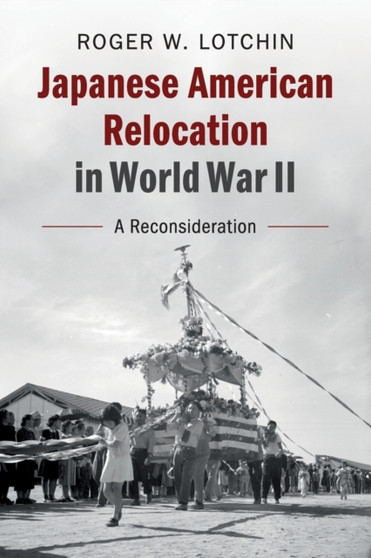 Japanese American Relocation in World War II : A Reconsideration