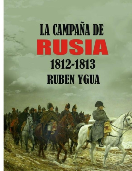 La Campana de Rusia : 1812- 1813