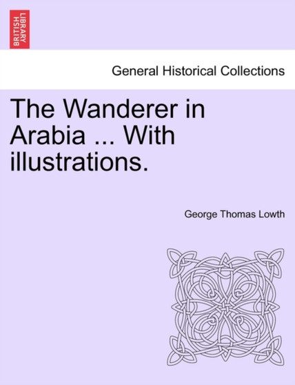 The Wanderer in Arabia ... with Illustrations.