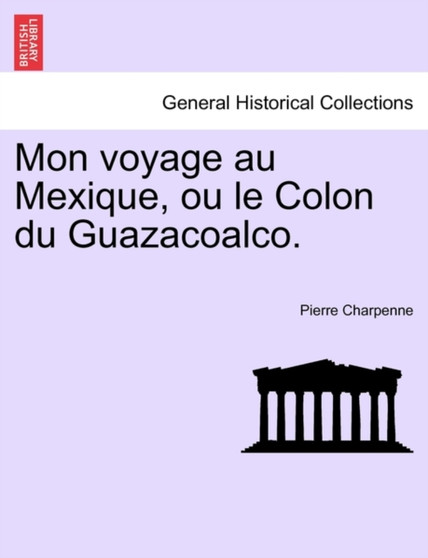 Mon voyage au Mexique, ou le Colon du Guazacoalco.