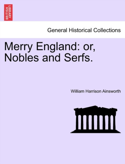 Merry England : Or, Nobles and Serfs: Volume I