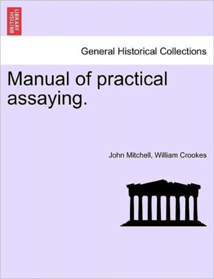 Manual of practical assaying. Third Edition