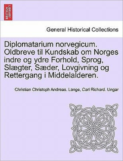 Diplomatarium norvegicum. Oldbreve til Kundskab om Norges indre og ydre Forhold, Sprog, Sl??gter, S??der, Lovgivning og Rettergang i Middelalderen. FJORTENDE SAMLING