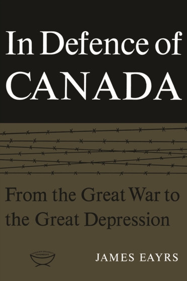 In Defence of Canada : From the Great War to the Great Depression v. 1
