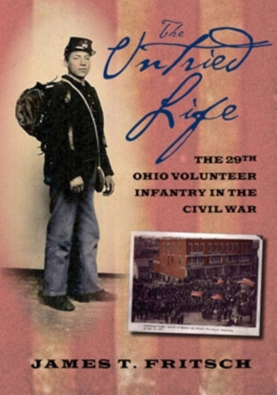 The Untried Life : The Twenty-Ninth Ohio Volunteer Infantry in the Civil War