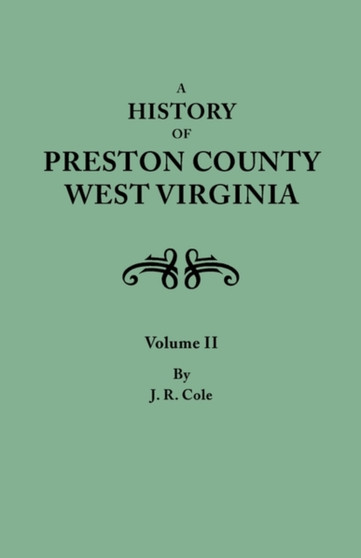 History of Preston County, West Virginia. in Two Volumes. Volume II