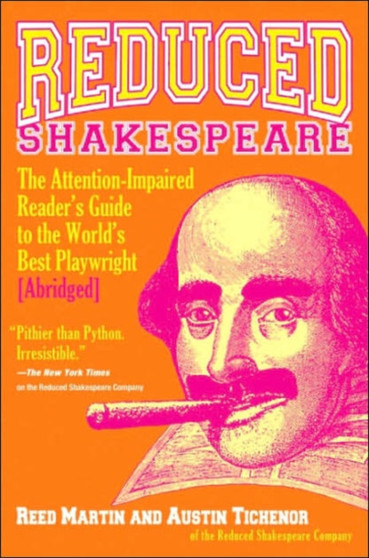 Reduced Shakespeare : The Attention-Impaired Reader's Guide to the World's Best Playwright [Abridged] by Reed Martin - Hardback