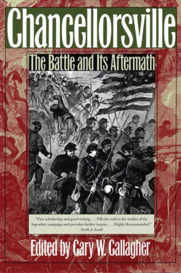 Chancellorsville : The Battle and Its Aftermath