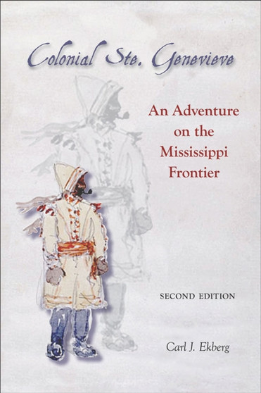 Colonial Ste. Genevieve : An Adventure on the Mississippi Frontier