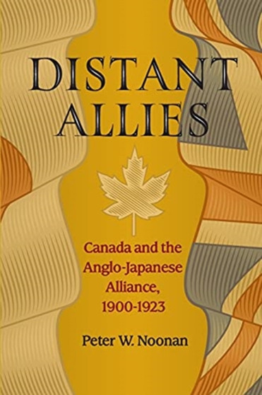 Distant Allies : Canada and the Anglo - Japanese Alliance, 1900 - 1923