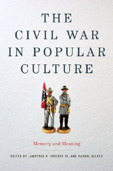 The Civil War in Popular Culture : Memory and Meaning