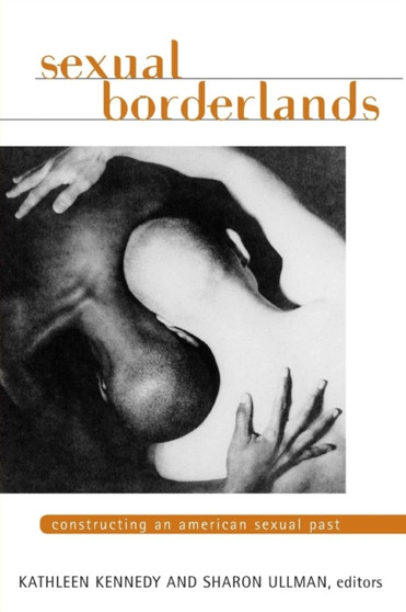 Sexual Borderlands : Constructing an American Sexual Past