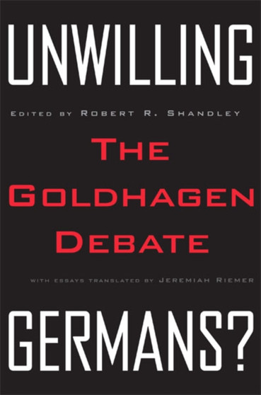 Unwilling Germans : The Goldhagen Debate