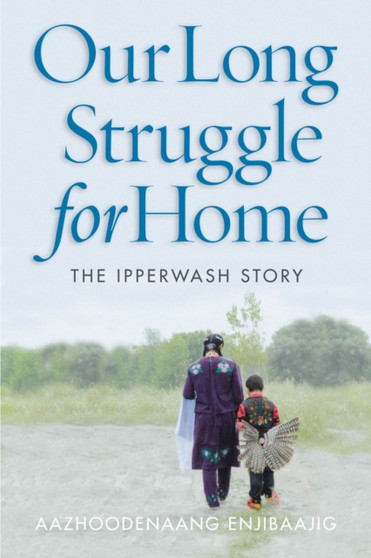 Our Long Struggle for Home : The Ipperwash Story