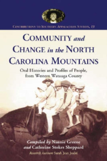 Community and Change in the North Carolina Mountains : Oral Histories and Profiles of People from Western Watauga County
