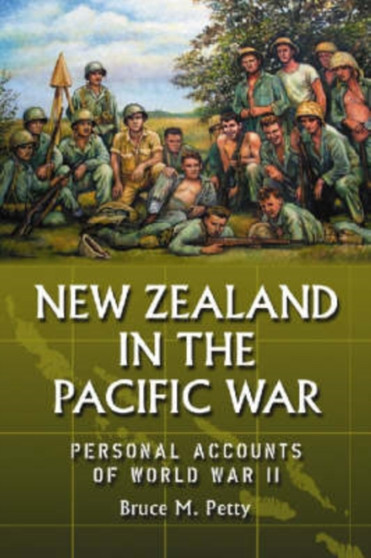 New Zealand in the Pacific War : Personal Accounts of World War II New Zealand in the Pacific War : Personal Accounts of World War II